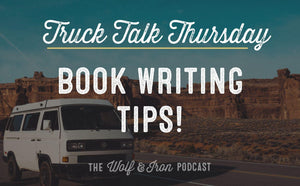 Book Writing Tips (Plus something extra)! // TRUCK TALK THURSDAY - Wolf & Iron