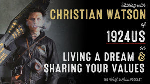Christian Watson (1924us) // Living a Dream & Sharing Your Values - Wolf & Iron