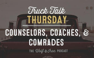 Counselors, Coaches, and Comrades // TRUCK TALK THURSDAY - Wolf & Iron