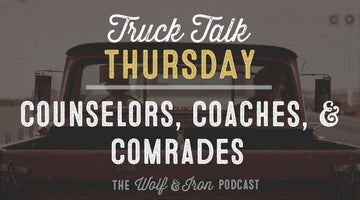 Counselors, Coaches, and Comrades // TRUCK TALK THURSDAY - Wolf & Iron