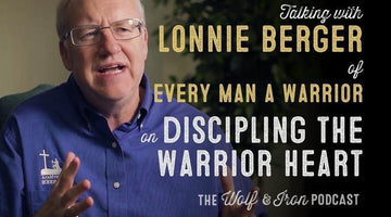 Discipling the Warrior Heart // Lonnie Berger - Wolf & Iron