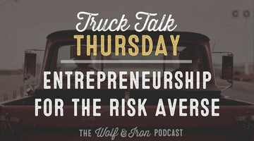 Entrepreneurship for the Risk Averse // TRUCK TALK THURSDAY - Wolf & Iron
