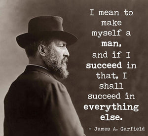 Famous Quote Poster: James A. Garfield – I mean to make myself a man - Wolf & Iron