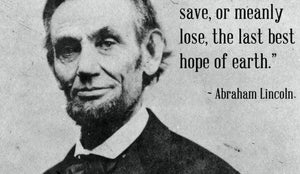 Famous Quotes: Abraham Lincoln – The Last Best Hope of Earth - Wolf & Iron