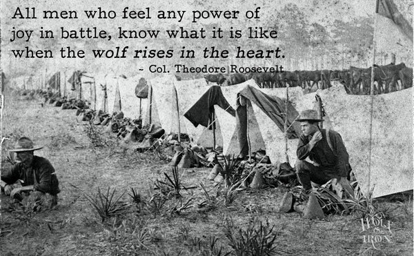Famous Quotes: The Wolf Rises in the Heart – Col. Theodore Roosevelt - Wolf & Iron