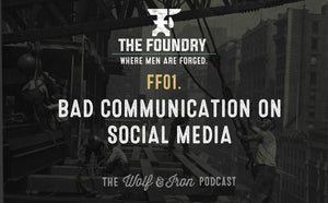 FF01. Bad Communication on Social Media // FOUNDRY FRIDAY - Wolf & Iron