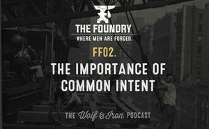 FF02. The Importance of Common Intent // FOUNDRY FRIDAY - Wolf & Iron