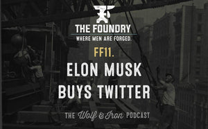 FF11. Elon Musk Buys Twitter // FOUNDRY FRIDAY - Wolf & Iron