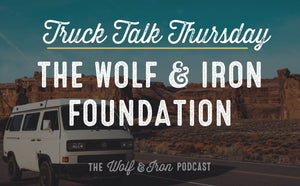 The Wolf & Iron Foundation - Going Nonprofit! // TRUCK TALK THURSDAY