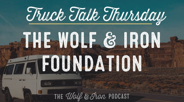 The Wolf & Iron Foundation - Going Nonprofit! // TRUCK TALK THURSDAY