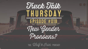 Gender Non-Conforming Pronouns? // Truck Talk Thursday - Wolf & Iron