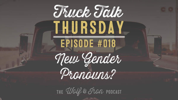 Gender Non-Conforming Pronouns? // Truck Talk Thursday - Wolf & Iron