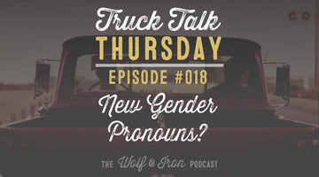 Gender Non-Conforming Pronouns? // Truck Talk Thursday - Wolf & Iron