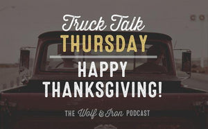 Happy Thanksgiving! // TRUCK TALK THURSDAY - Wolf & Iron