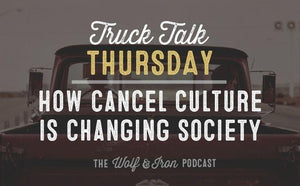 How Cancel Culture is Changing Society // TRUCK TALK THURSDAY - Wolf & Iron
