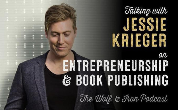 How Entrepreneurs Write & Publish Books with Jessie Krieger // The Wolf & Iron Podcast - Wolf & Iron