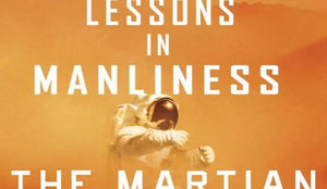 Lessons in Manliness from Mark Watney of The Martian - Wolf & Iron