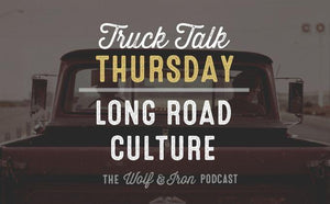 Long Road Culture // Truck Talk Thursday - Wolf & Iron