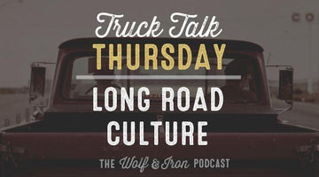 Long Road Culture // Truck Talk Thursday - Wolf & Iron