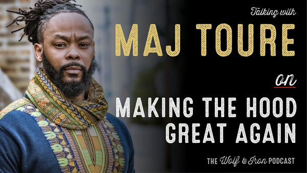 Maj Toure // Making The Hood Great Again - Wolf & Iron