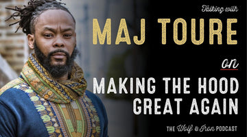 Maj Toure // Making The Hood Great Again - Wolf & Iron