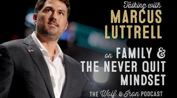 Marcus Luttrell on Family & the Never Quit Mindset // The Wolf & Iron Podcast - Wolf & Iron