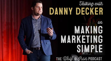Marketing Made Simple // Danny Decker - Wolf & Iron