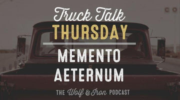 Memento Aeternum // TRUCK TALK THURSDAY - Wolf & Iron