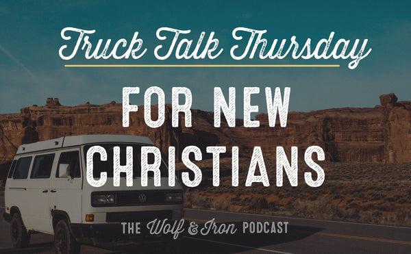 For New Christians // TRUCK TALK THURSDAY