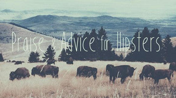 Praise and Advice for Hipsters - Wolf & Iron
