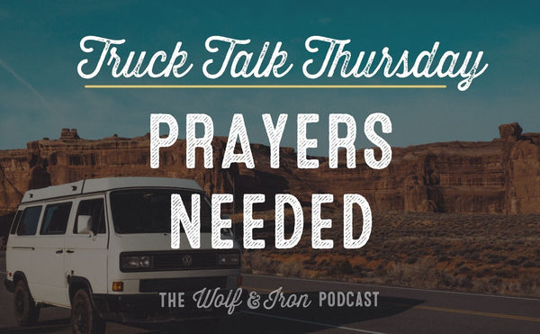 Prayers Needed // TRUCK TALK THURSDAY