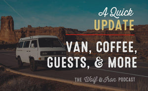 Quick Update: Van, Coffee, Guests, and More - Wolf & Iron