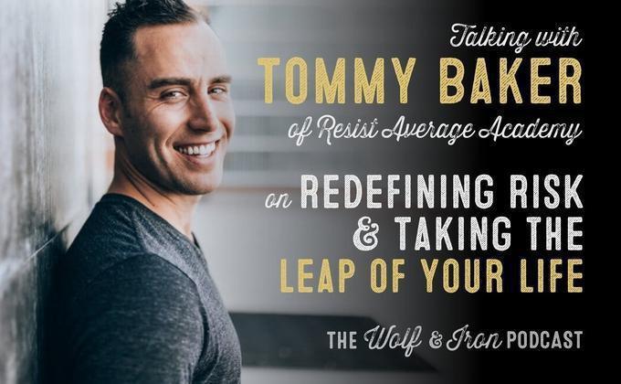 Redefining Risk & Taking the Leap of Your Life // Tommy Baker – Wolf & Iron