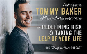 Redefining Risk & Taking the Leap of Your Life // Tommy Baker - Wolf & Iron