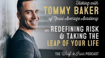 Redefining Risk & Taking the Leap of Your Life // Tommy Baker - Wolf & Iron