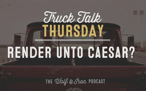Render unto Caesar? // TRUCK TALK THURSDAY - Wolf & Iron