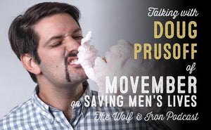 Saving Men's Lives // Doug Prusoff of Movember - Wolf & Iron