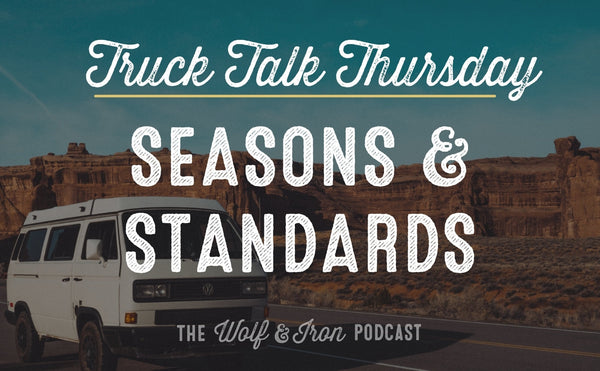 Seasons and Standards // TRUCK TALK THURSDAY