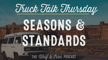 Seasons and Standards // TRUCK TALK THURSDAY