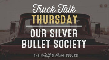 Silver Bullet Society // TRUCK TALK THURSDAY - Wolf & Iron