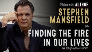 Stephen Mansfield // Finding the Fire in our Lives - Wolf & Iron