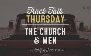 The Church & Men // Truck Talk Thursday - Wolf & Iron
