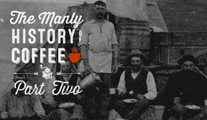The Manly History of Coffee: Part 2 – The 20th Century to Today - Wolf & Iron