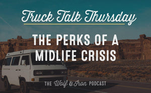 The Perks of a Midlife Crisis // TRUCK TALK THURSDAY - Wolf & Iron