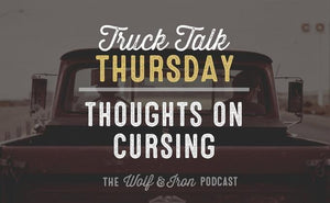 Thoughts on Cursing // Truck Talk Thursday - Wolf & Iron