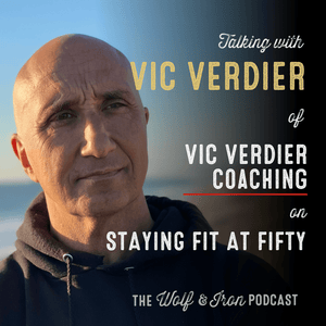 Vic Verdier // Staying Fit at Fifty - Wolf & Iron