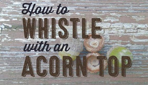 Video: How to Whistle with an Acorn Top - Wolf & Iron