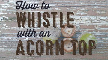 Video: How to Whistle with an Acorn Top - Wolf & Iron