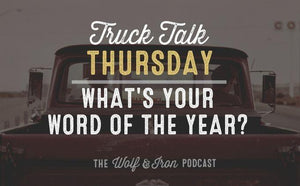 What's Your Word of the Year? // TRUCK TALK THURSDAY - Wolf & Iron
