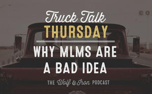 Why MLMs are a Bad Idea // TRUCK TALK THURSDAY - Wolf & Iron